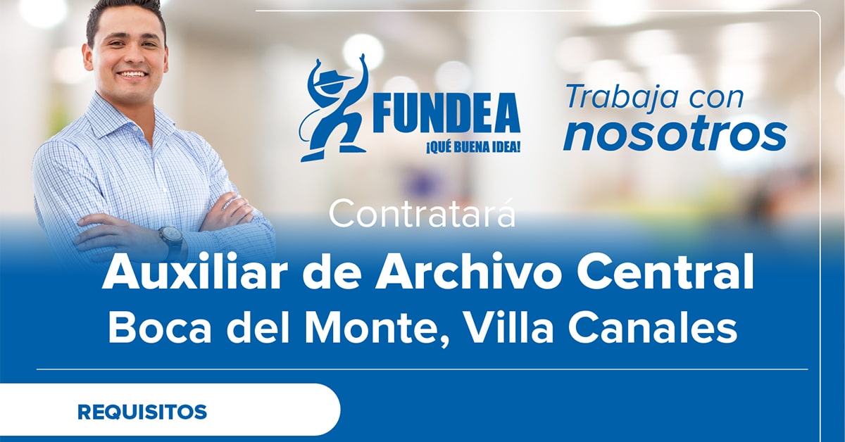 FUNDEA Busca contratar auxiliar de archivo central (Boda del monte, Villa Canales)